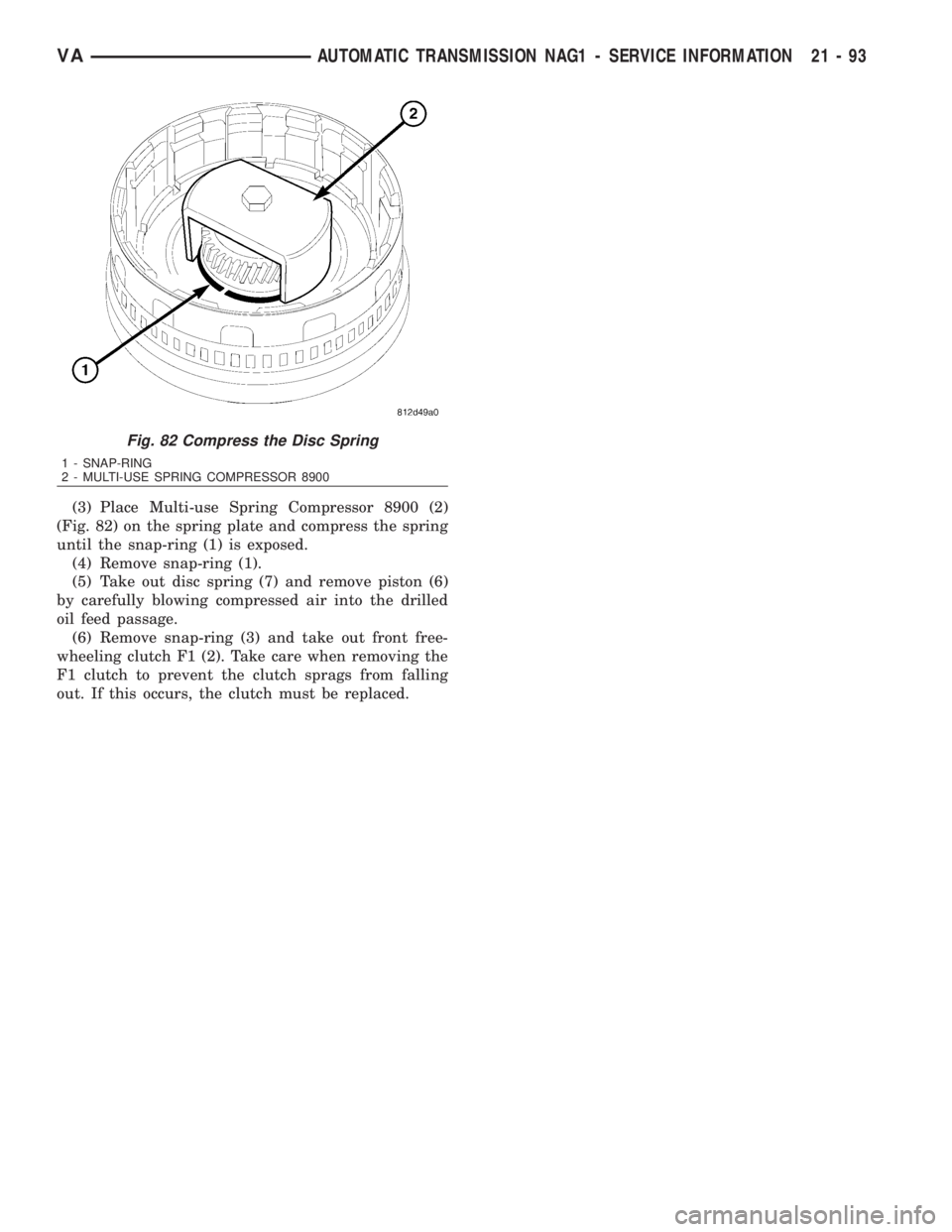 MERCEDES-BENZ SPRINTER 2006  Service Manual (3) Place Multi-use Spring Compressor 8900 (2)
(Fig. 82) on the spring plate and compress the spring
until the snap-ring (1) is exposed.
(4) Remove snap-ring (1).
(5) Take out disc spring (7) and remo
