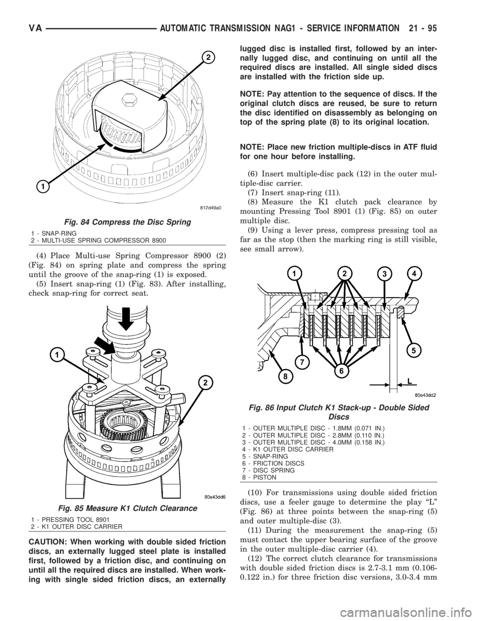 MERCEDES-BENZ SPRINTER 2006  Service Manual (4) Place Multi-use Spring Compressor 8900 (2)
(Fig. 84) on spring plate and compress the spring
until the groove of the snap-ring (1) is exposed.
(5) Insert snap-ring (1) (Fig. 83). After installing,