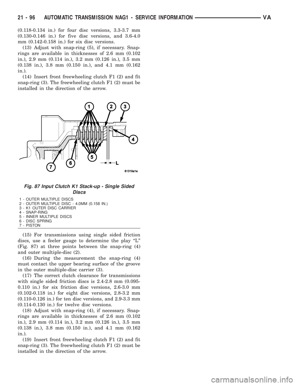 MERCEDES-BENZ SPRINTER 2006 Service Manual (0.118-0.134 in.) for four disc versions, 3.3-3.7 mm
(0.130-0.146 in.) for five disc versions, and 3.6-4.0
mm (0.142-0.158 in.) for six disc versions.
(13) Adjust with snap-ring (5), if necessary. Sna MERCEDES-BENZ SPRINTER 2006 Service Manual (0.118-0.134 in.) for four disc versions, 3.3-3.7 mm
(0.130-0.146 in.) for five disc versions, and 3.6-4.0
mm (0.142-0.158 in.) for six disc versions.
(13) Adjust with snap-ring (5), if necessary. Sna