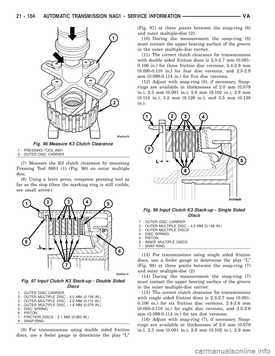 MERCEDES-BENZ SPRINTER 2006  Service Manual (7) Measure the K3 clutch clearance by mounting
Pressing Tool 8901 (1) (Fig. 96) on outer multiple
disc.
(8) Using a lever press, compress pressing tool as
far as the stop (then the marking ring is st
