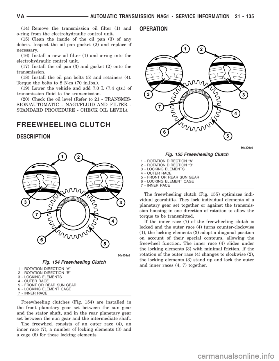 MERCEDES-BENZ SPRINTER 2006  Service Manual (14) Remove the transmission oil filter (1) and
o-ring from the electrohydraulic control unit.
(15) Clean the inside of the oil pan (3) of any
debris. Inspect the oil pan gasket (2) and replace if
nec
