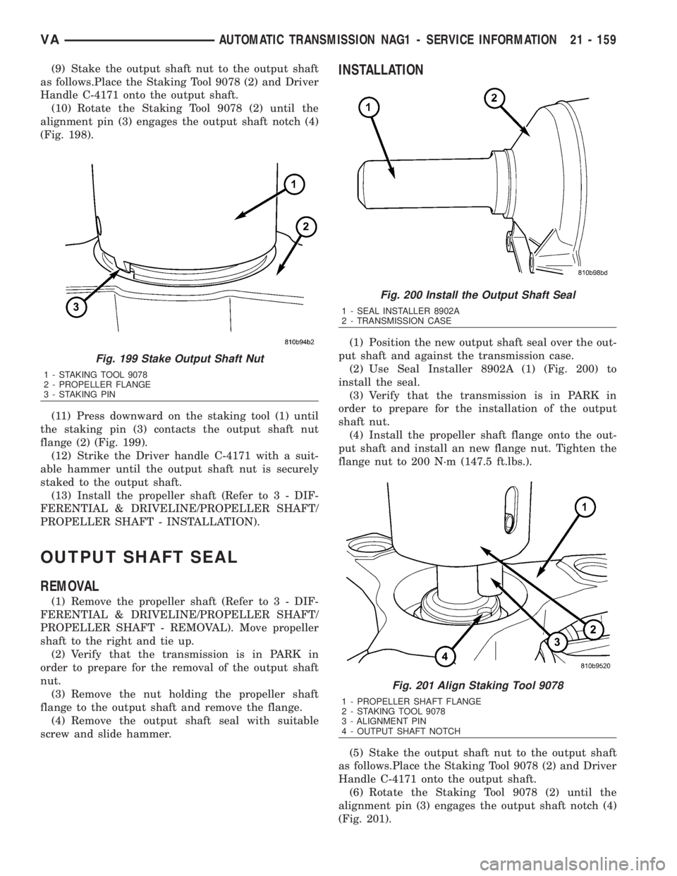 MERCEDES-BENZ SPRINTER 2006  Service Manual (9) Stake the output shaft nut to the output shaft
as follows.Place the Staking Tool 9078 (2) and Driver
Handle C-4171 onto the output shaft.
(10) Rotate the Staking Tool 9078 (2) until the
alignment 
