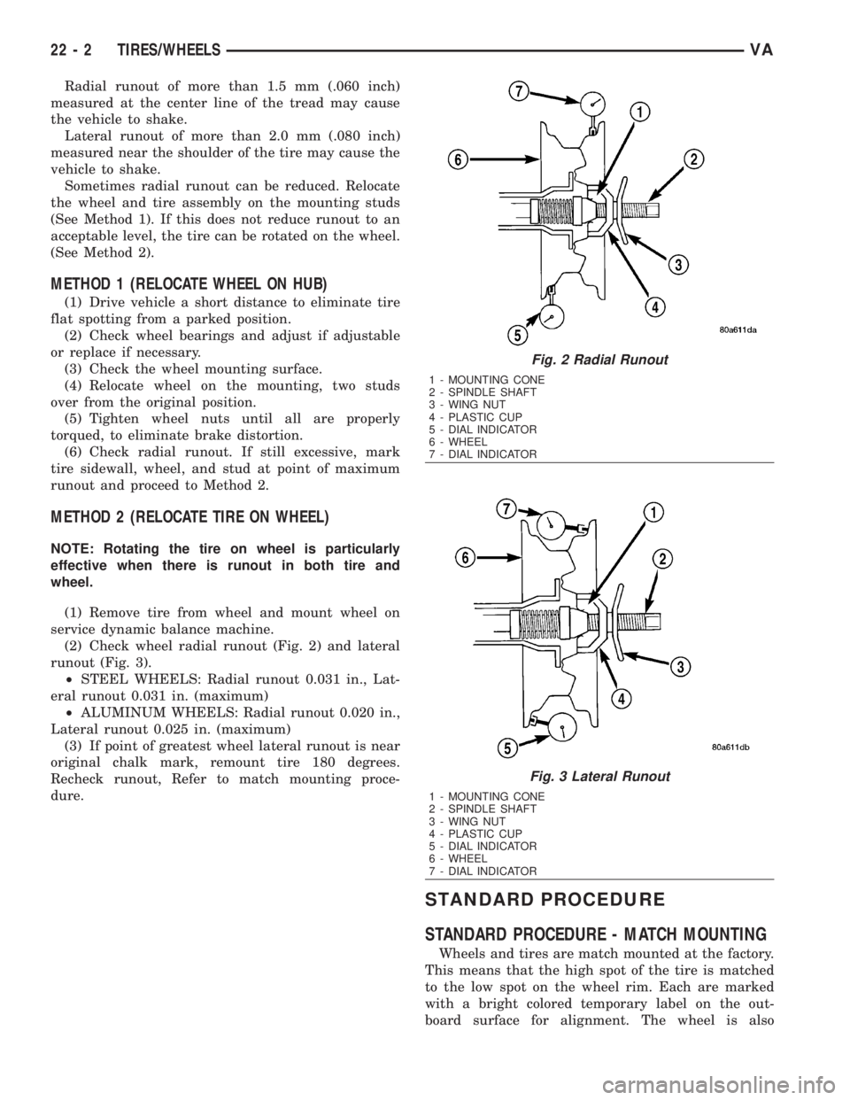MERCEDES-BENZ SPRINTER 2006  Service Manual Radial runout of more than 1.5 mm (.060 inch)
measured at the center line of the tread may cause
the vehicle to shake.
Lateral runout of more than 2.0 mm (.080 inch)
measured near the shoulder of the 