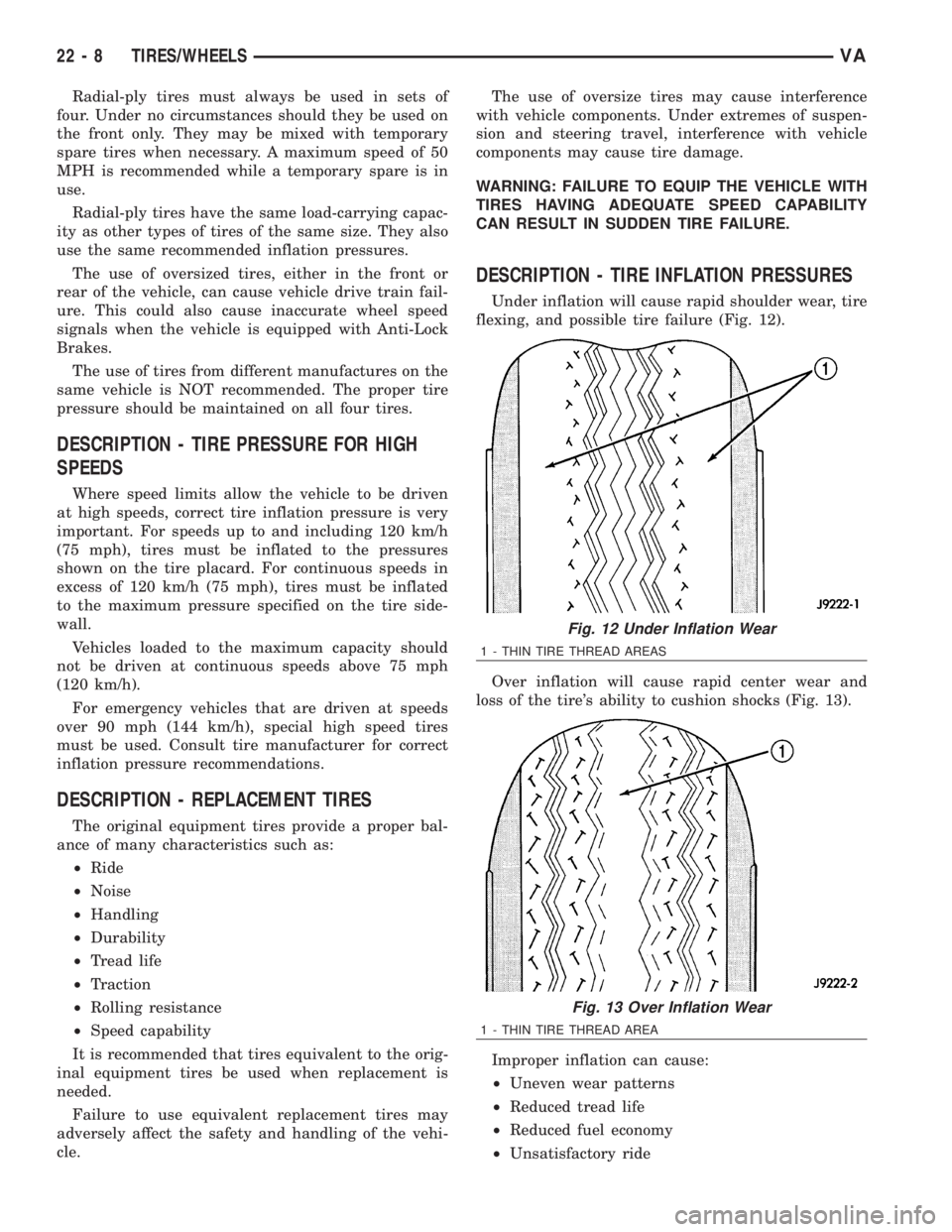 MERCEDES-BENZ SPRINTER 2006  Service Manual Radial-ply tires must always be used in sets of
four. Under no circumstances should they be used on
the front only. They may be mixed with temporary
spare tires when necessary. A maximum speed of 50
M
