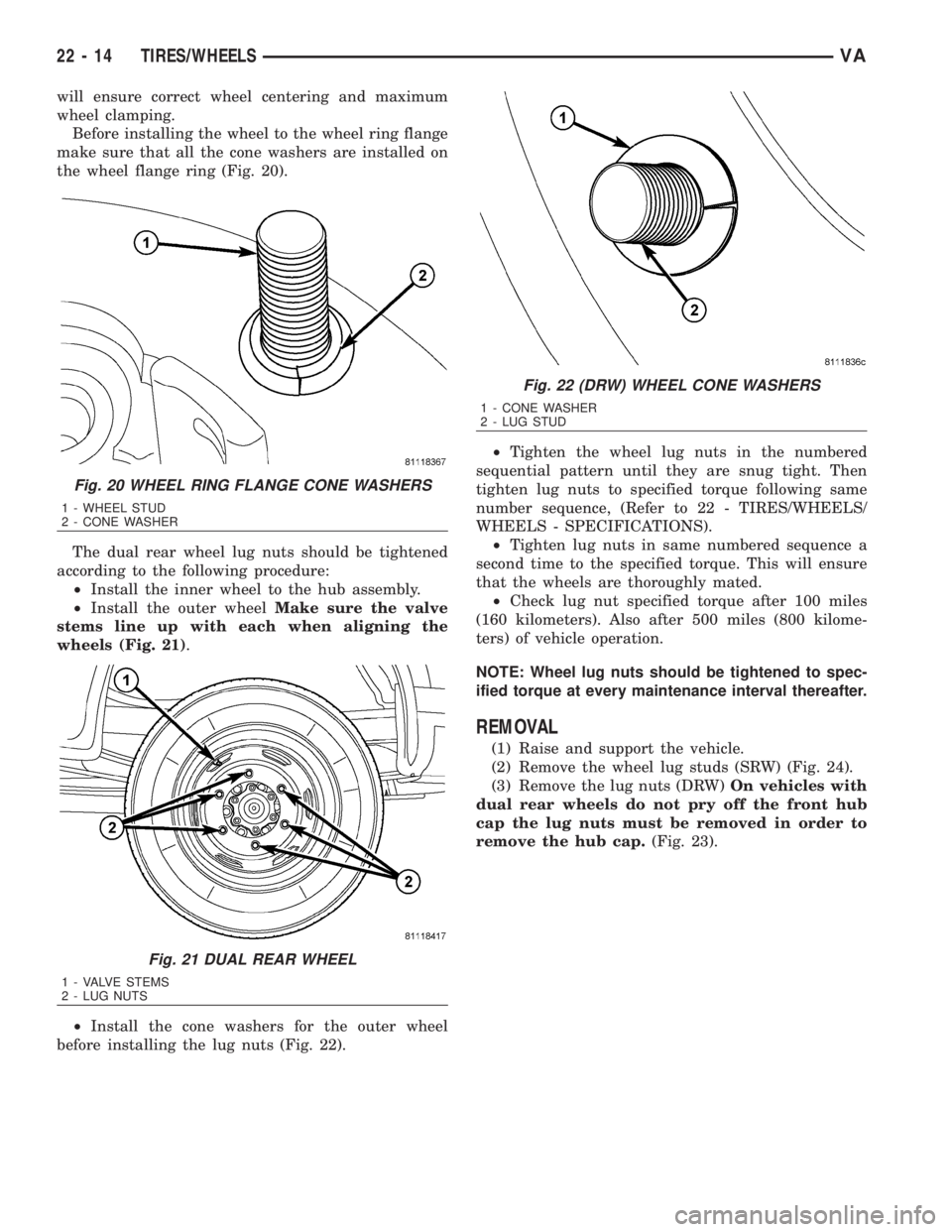 MERCEDES-BENZ SPRINTER 2006  Service Manual will ensure correct wheel centering and maximum
wheel clamping.
Before installing the wheel to the wheel ring flange
make sure that all the cone washers are installed on
the wheel flange ring (Fig. 20
