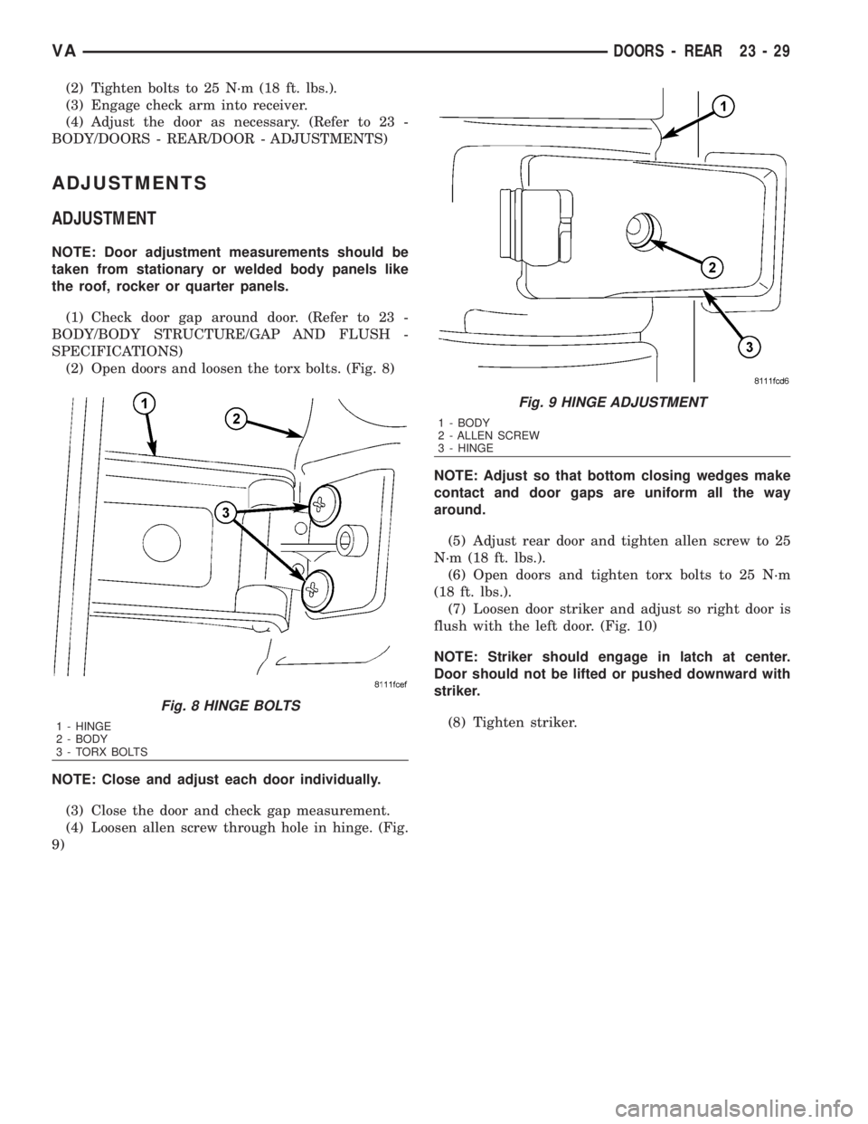MERCEDES-BENZ SPRINTER 2006  Service Manual (2) Tighten bolts to 25 N´m (18 ft. lbs.).
(3) Engage check arm into receiver.
(4) Adjust the door as necessary. (Refer to 23 -
BODY/DOORS - REAR/DOOR - ADJUSTMENTS)
ADJUSTMENTS
ADJUSTMENT
NOTE: Door