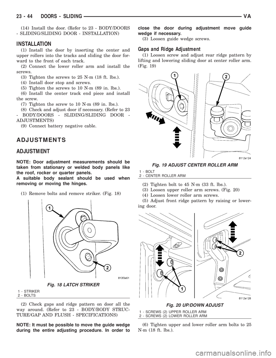 MERCEDES-BENZ SPRINTER 2006  Service Manual (14) Install the door. (Refer to 23 - BODY/DOORS
- SLIDING/SLIDING DOOR - INSTALLATION)
INSTALLATION
(1) Install the door by inserting the center and
upper rollers into the tracks and sliding the door
