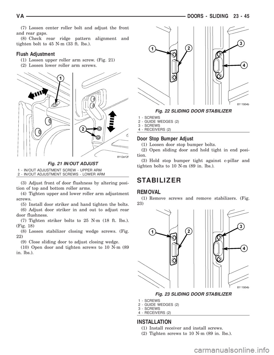 MERCEDES-BENZ SPRINTER 2006  Service Manual (7) Loosen center roller bolt and adjust the front
and rear gaps.
(8) Check rear ridge pattern alignment and
tighten bolt to 45 N´m (33 ft. lbs.).
Flush Adjustment
(1) Loosen upper roller arm screw. 