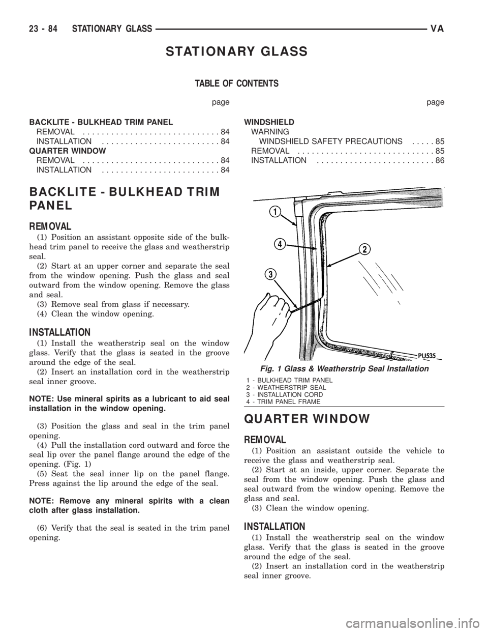 MERCEDES-BENZ SPRINTER 2006  Service Manual STATIONARY GLASS
TABLE OF CONTENTS
page page
BACKLITE - BULKHEAD TRIM PANEL
REMOVAL.............................84
INSTALLATION.........................84
QUARTER WINDOW
REMOVAL.......................