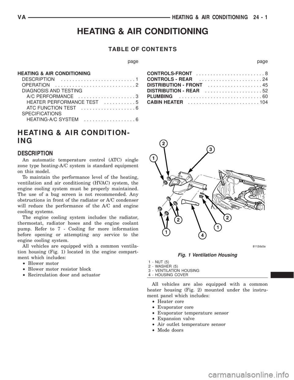 MERCEDES-BENZ SPRINTER 2006  Service Manual HEATING & AIR CONDITIONING
TABLE OF CONTENTS
page page
HEATING & AIR CONDITIONING
DESCRIPTION..........................1
OPERATION............................2
DIAGNOSIS AND TESTING
A/C PERFORMANCE...