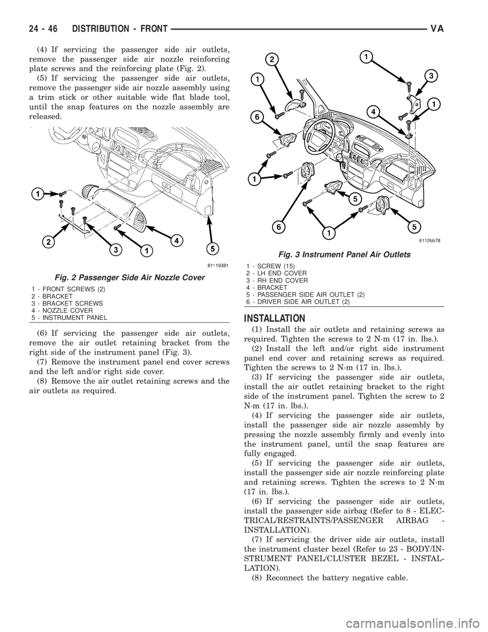 MERCEDES-BENZ SPRINTER 2006  Service Manual (4) If servicing the passenger side air outlets,
remove the passenger side air nozzle reinforcing
plate screws and the reinforcing plate (Fig. 2).
(5) If servicing the passenger side air outlets,
remo