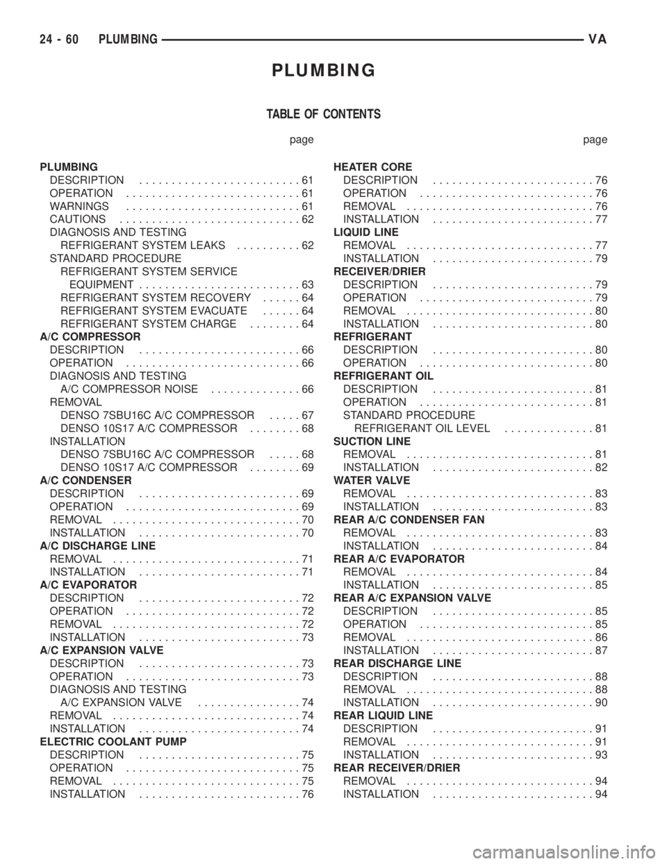 MERCEDES-BENZ SPRINTER 2006  Service Manual PLUMBING
TABLE OF CONTENTS
page page
PLUMBING
DESCRIPTION.........................61
OPERATION...........................61
WARNINGS...........................61
CAUTIONS............................62