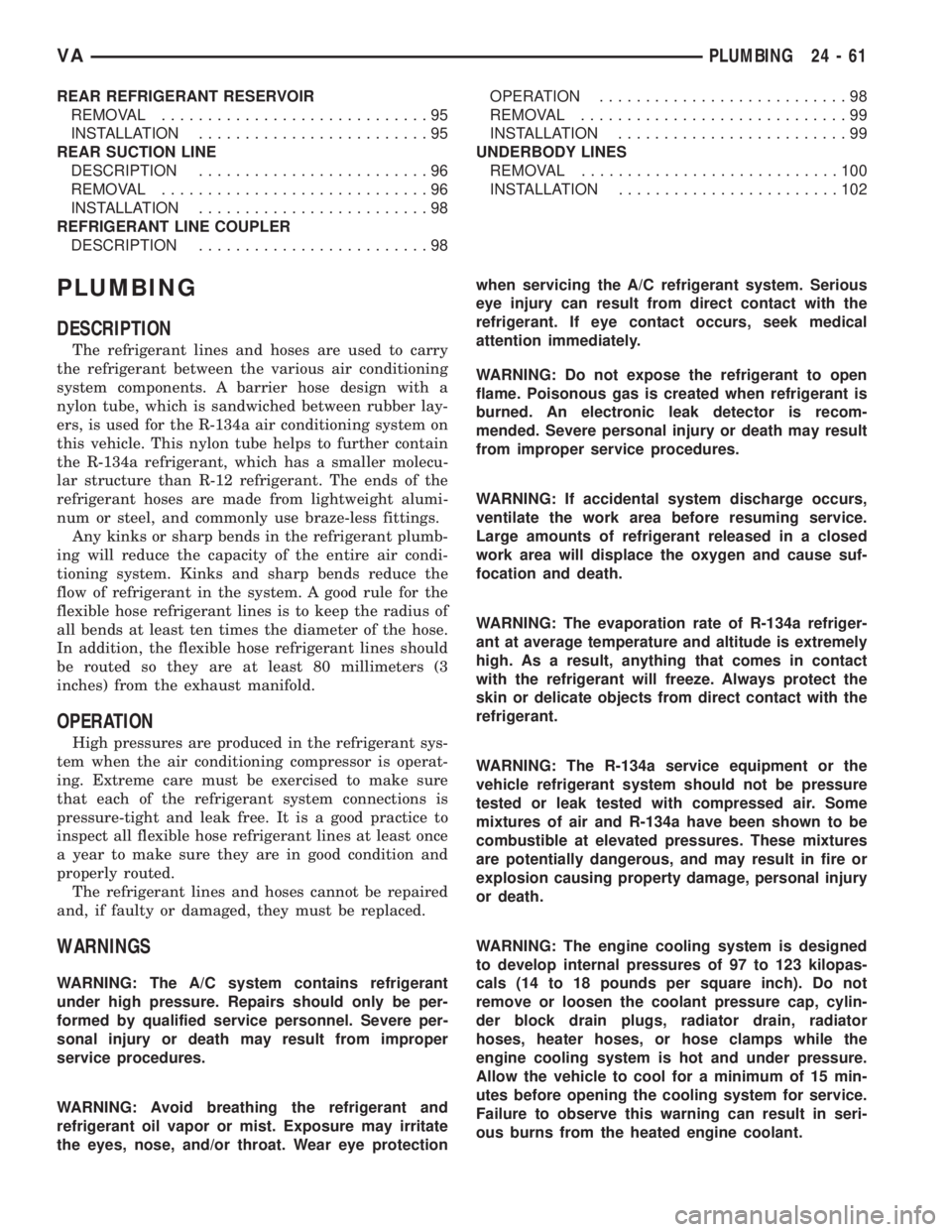 MERCEDES-BENZ SPRINTER 2006  Service Manual REAR REFRIGERANT RESERVOIR
REMOVAL.............................95
INSTALLATION.........................95
REAR SUCTION LINE
DESCRIPTION.........................96
REMOVAL.............................9