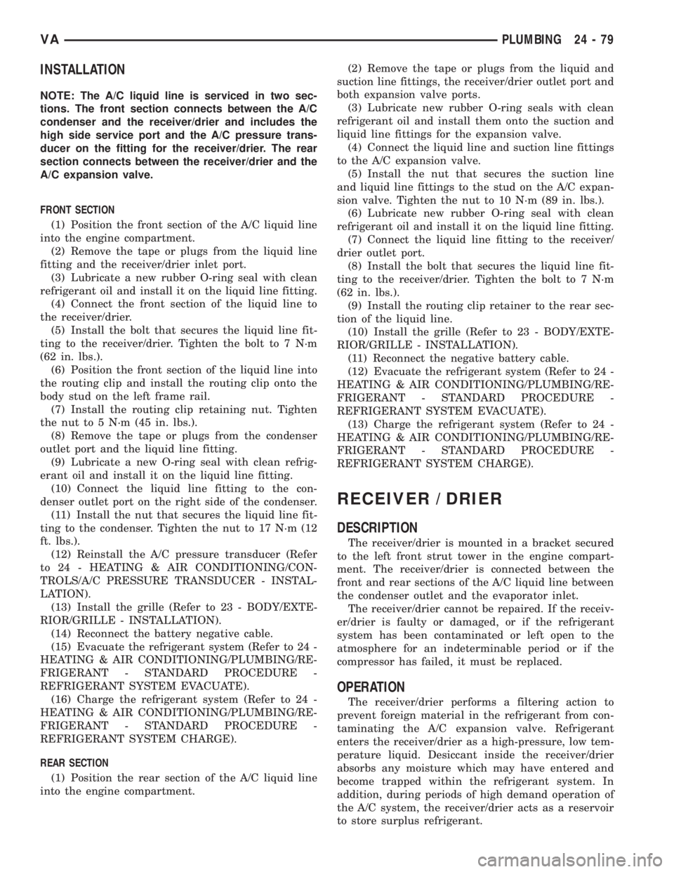 MERCEDES-BENZ SPRINTER 2006  Service Manual INSTALLATION
NOTE: The A/C liquid line is serviced in two sec-
tions. The front section connects between the A/C
condenser and the receiver/drier and includes the
high side service port and the A/C pr