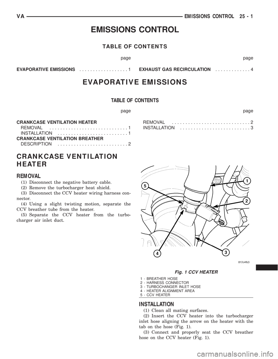 MERCEDES-BENZ SPRINTER 2006  Service Manual EMISSIONS CONTROL
TABLE OF CONTENTS
page page
EVAPORATIVE EMISSIONS..................1EXHAUST GAS RECIRCULATION.............4
EVAPORATIVE EMISSIONS
TABLE OF CONTENTS
page page
CRANKCASE VENTILATION HE