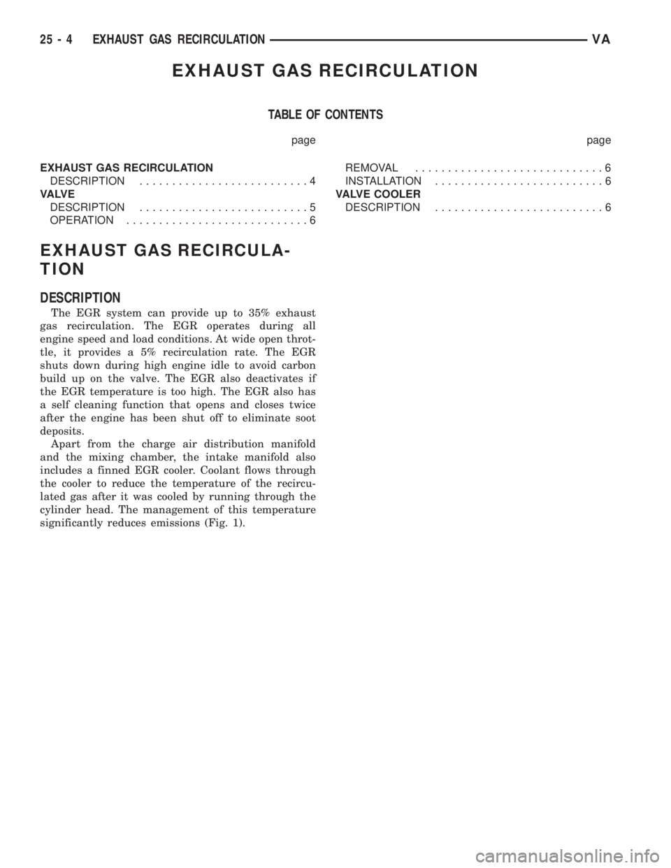 MERCEDES-BENZ SPRINTER 2006  Service Manual EXHAUST GAS RECIRCULATION
TABLE OF CONTENTS
page page
EXHAUST GAS RECIRCULATION
DESCRIPTION..........................4
VA LV E
DESCRIPTION..........................5
OPERATION.........................