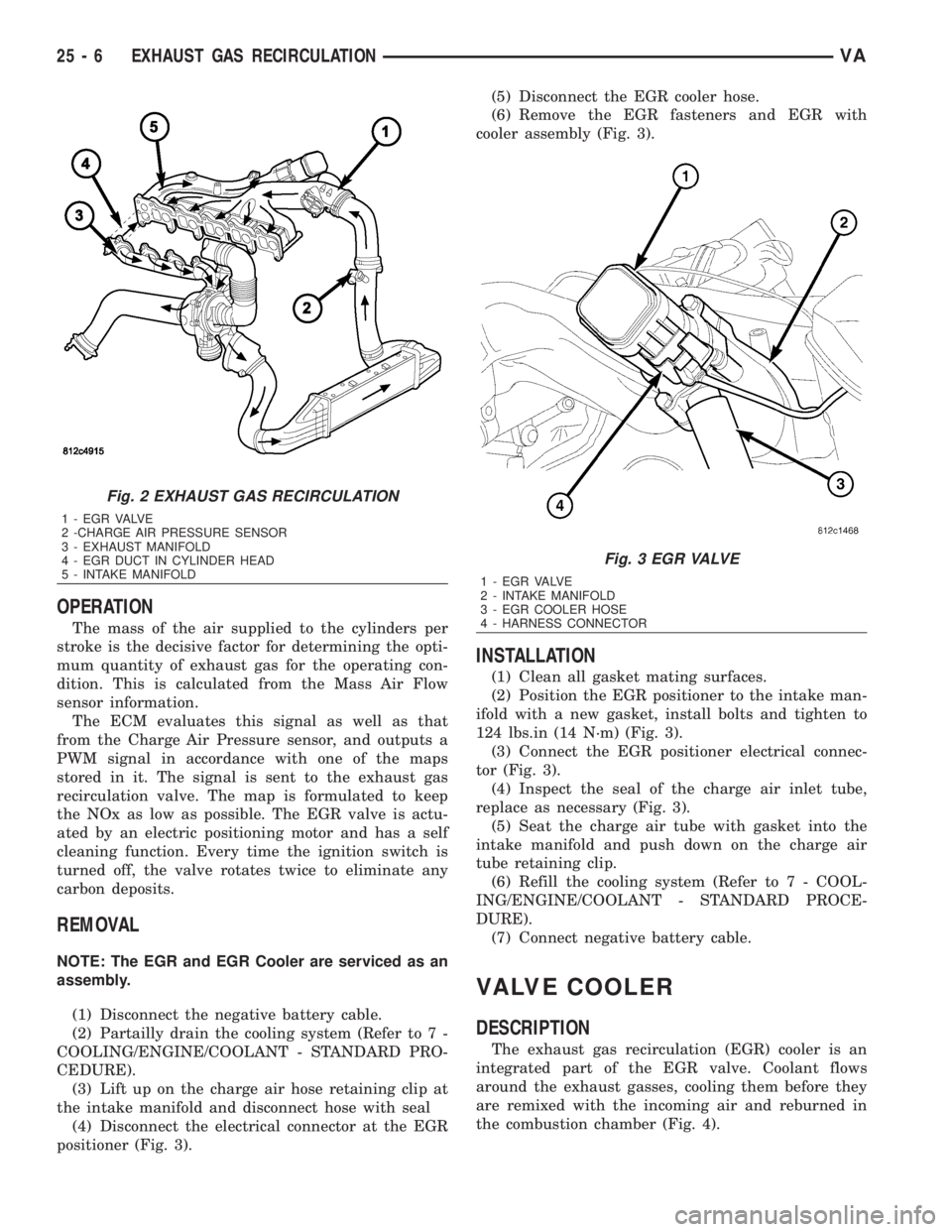 MERCEDES-BENZ SPRINTER 2006  Service Manual OPERATION
The mass of the air supplied to the cylinders per
stroke is the decisive factor for determining the opti-
mum quantity of exhaust gas for the operating con-
dition. This is calculated from t