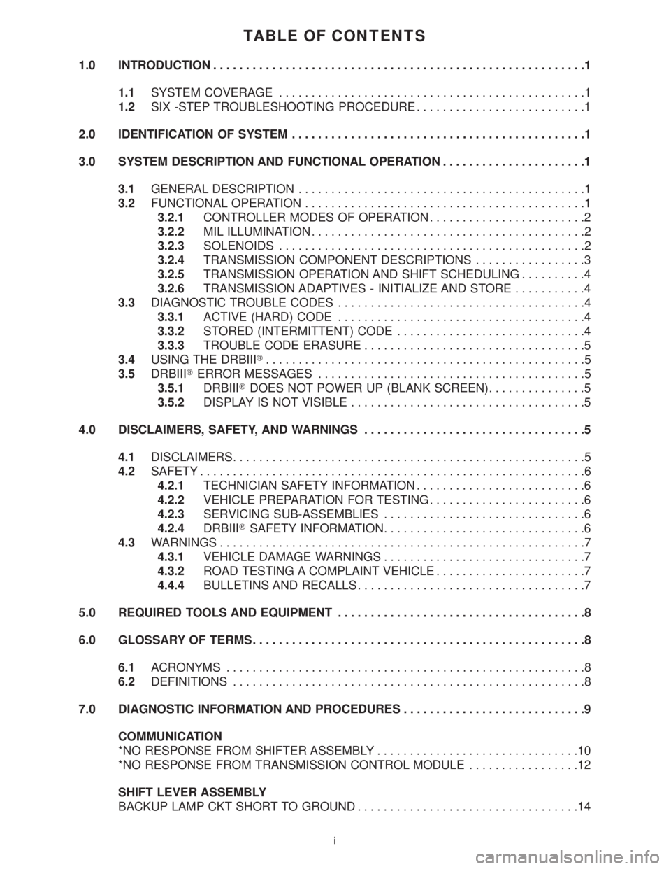 MERCEDES-BENZ SPRINTER 2006  Service Manual TABLE OF CONTENTS
1.0 INTRODUCTION.........................................................1
1.1SYSTEM COVERAGE...............................................1
1.2SIX -STEP TROUBLESHOOTING PROCEDURE..