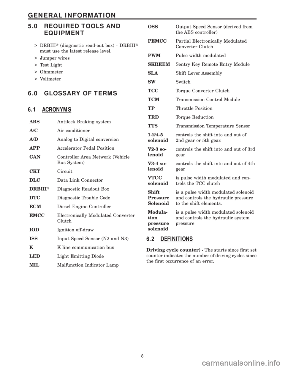 MERCEDES-BENZ SPRINTER 2006  Service Manual 5.0 REQUIRED TOOLS AND
EQUIPMENT
> DRBIIIt(diagnostic read-out box) - DRBIIIt
must use the latest release level.
> Jumper wires
> Test Light
> Ohmmeter
> Voltmeter
6.0 GLOSSARY OF TERMS
6.1 ACRONYMS
A