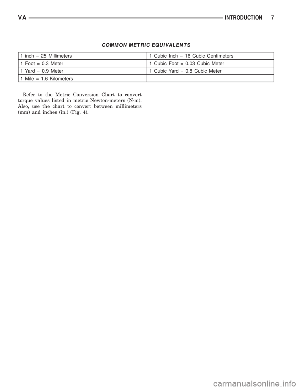 MERCEDES-BENZ SPRINTER 2006  Service Manual COMMON METRIC EQUIVALENTS
1 inch = 25 Millimeters 1 Cubic Inch = 16 Cubic Centimeters
1 Foot = 0.3 Meter 1 Cubic Foot = 0.03 Cubic Meter
1 Yard = 0.9 Meter 1 Cubic Yard = 0.8 Cubic Meter
1 Mile = 1.6 