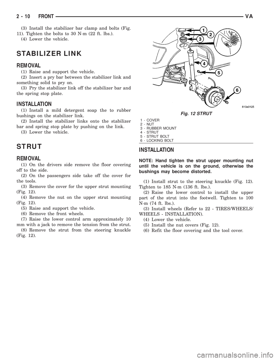 MERCEDES-BENZ SPRINTER 2006 Service Manual (3) Install the stabilizer bar clamp and bolts (Fig.
11). Tighten the bolts to 30 N´m (22 ft. lbs.).
(4) Lower the vehicle.
STABILIZER LINK
REMOVAL
(1) Raise and support the vehicle.
(2) Insert a pry MERCEDES-BENZ SPRINTER 2006 Service Manual (3) Install the stabilizer bar clamp and bolts (Fig.
11). Tighten the bolts to 30 N´m (22 ft. lbs.).
(4) Lower the vehicle.
STABILIZER LINK
REMOVAL
(1) Raise and support the vehicle.
(2) Insert a pry