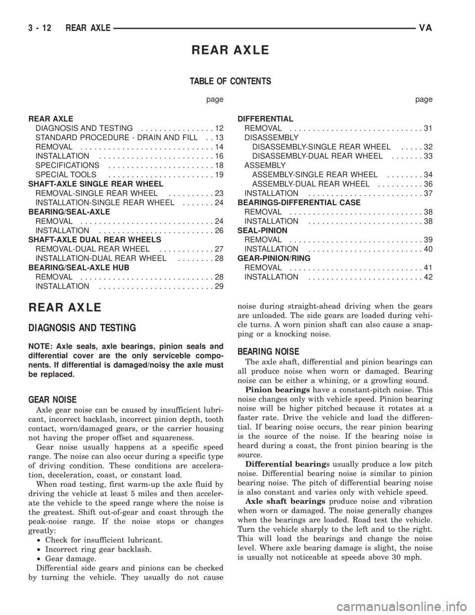 MERCEDES-BENZ SPRINTER 2006  Service Manual REAR AXLE
TABLE OF CONTENTS
page page
REAR AXLE
DIAGNOSIS AND TESTING................12
STANDARD PROCEDURE - DRAIN AND FILL . . 13
REMOVAL.............................14
INSTALLATION..................