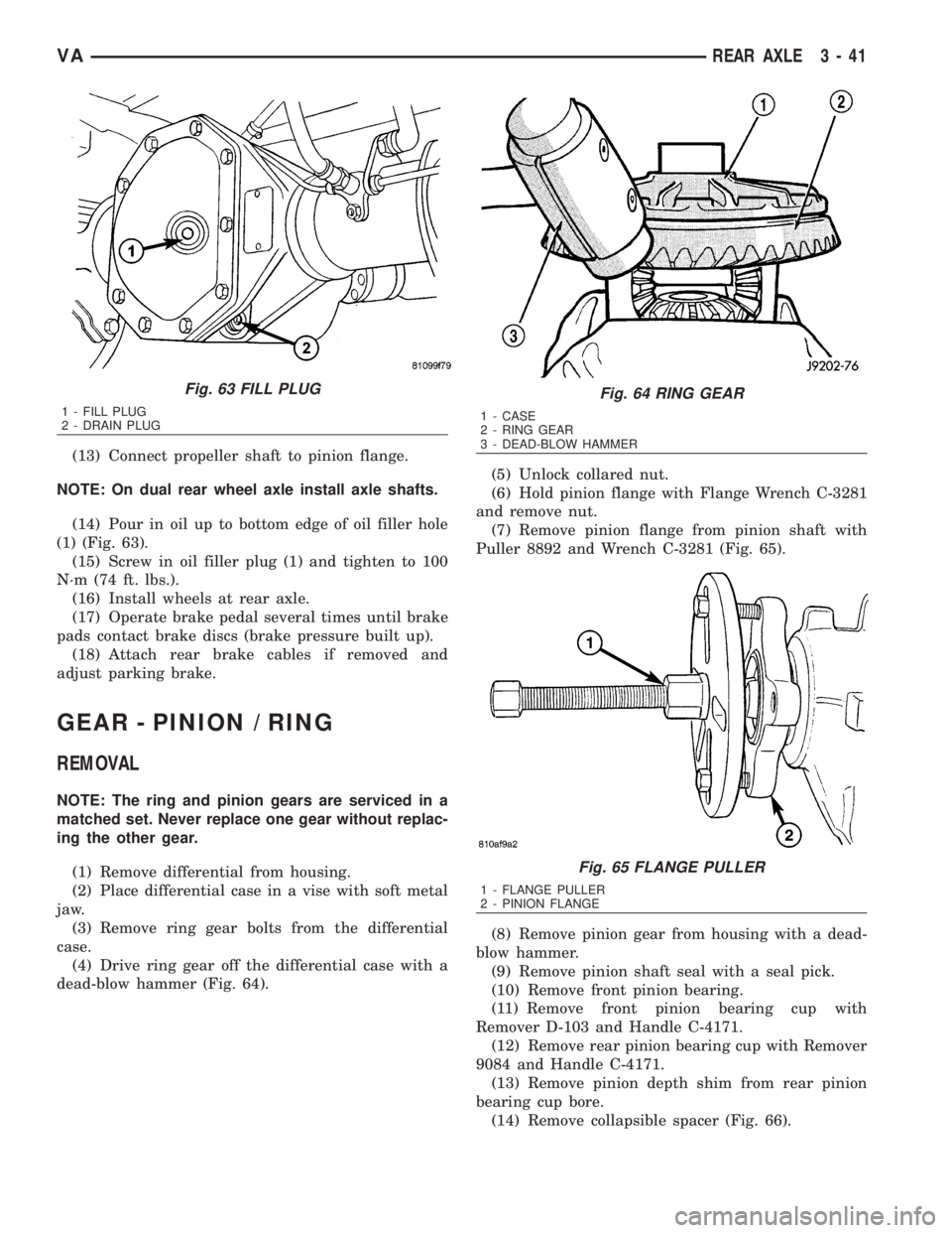 MERCEDES-BENZ SPRINTER 2006  Service Manual (13) Connect propeller shaft to pinion flange.
NOTE: On dual rear wheel axle install axle shafts.
(14) Pour in oil up to bottom edge of oil filler hole
(1) (Fig. 63).
(15) Screw in oil filler plug (1)