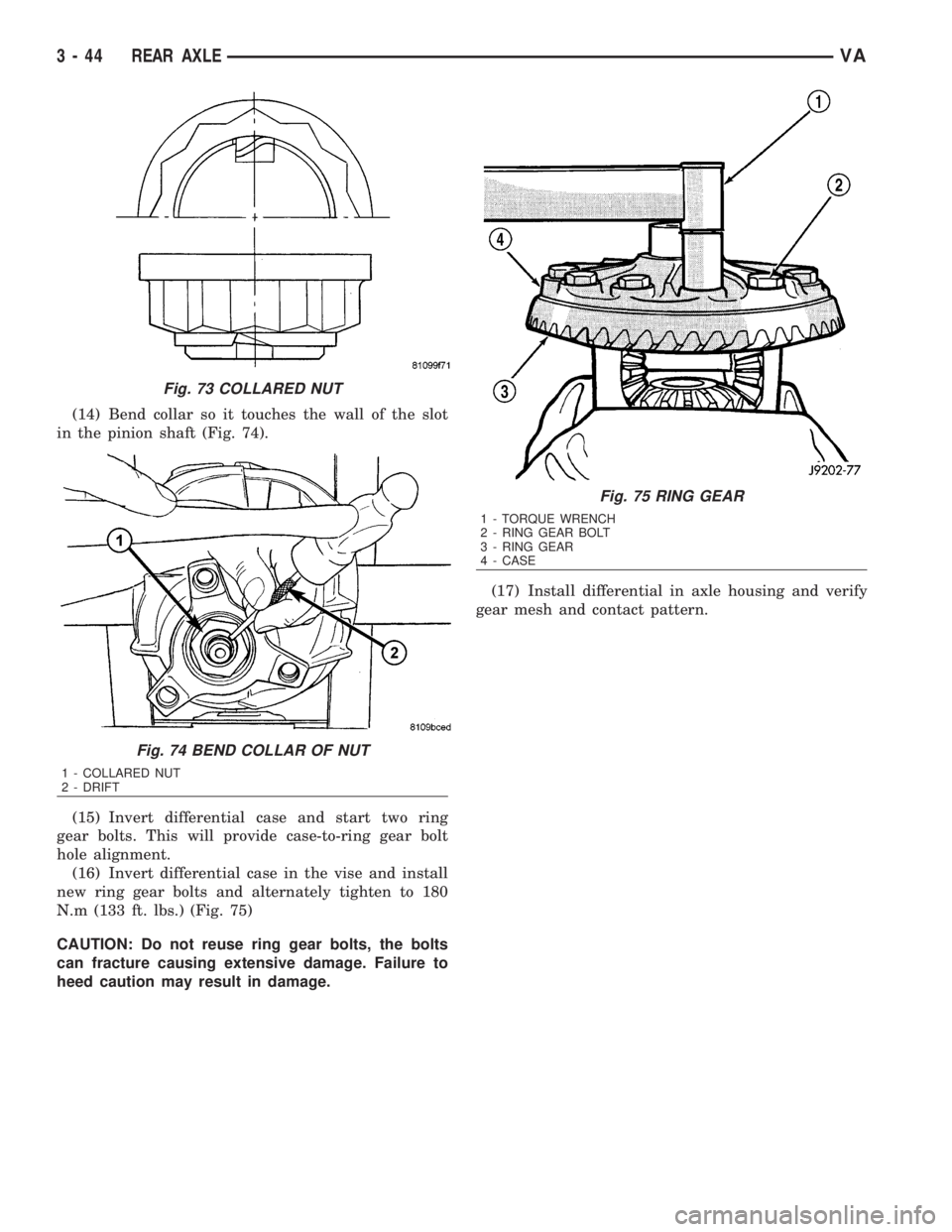 MERCEDES-BENZ SPRINTER 2006  Service Manual (14) Bend collar so it touches the wall of the slot
in the pinion shaft (Fig. 74).
(15) Invert differential case and start two ring
gear bolts. This will provide case-to-ring gear bolt
hole alignment.
