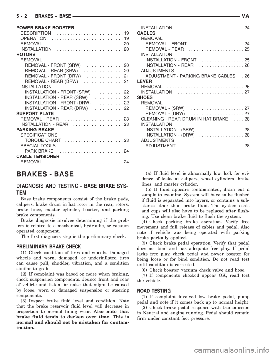 MERCEDES-BENZ SPRINTER 2006  Service Manual POWER BRAKE BOOSTER
DESCRIPTION.........................19
OPERATION...........................19
REMOVAL.............................20
INSTALLATION.........................20
ROTORS
REMOVAL
REMOVAL 