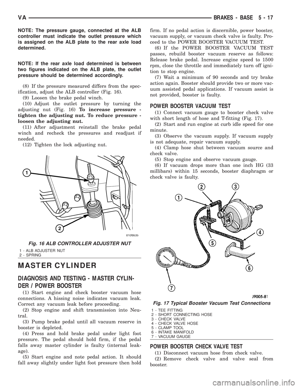 MERCEDES-BENZ SPRINTER 2006  Service Manual NOTE: The pressure gauge, connected at the ALB
controller must indicate the outlet pressure which
is assigned on the ALB plate to the rear axle load
determined.
NOTE: If the rear axle load determined 