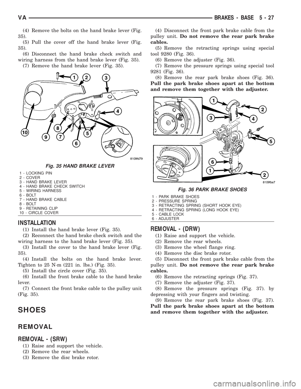 MERCEDES-BENZ SPRINTER 2006  Service Manual (4) Remove the bolts on the hand brake lever (Fig.
35).
(5) Pull the cover off the hand brake lever (Fig.
35).
(6) Disconnect the hand brake check switch and
wiring harness from the hand brake lever (