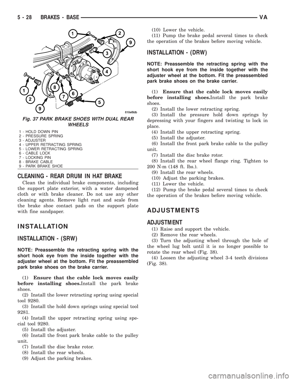 MERCEDES-BENZ SPRINTER 2006  Service Manual CLEANING - REAR DRUM IN HAT BRAKE
Clean the individual brake components, including
the support plate exterior, with a water dampened
cloth or with brake cleaner. Do not use any other
cleaning agents. 