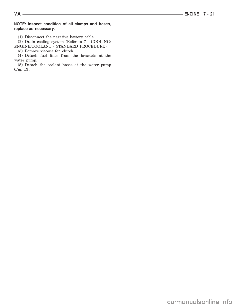 MERCEDES-BENZ SPRINTER 2006  Service Manual NOTE: Inspect condition of all clamps and hoses,
replace as necessary.
(1) Disconnect the negative battery cable.
(2) Drain cooling system (Refer to 7 - COOLING/
ENGINE/COOLANT - STANDARD PROCEDURE).
