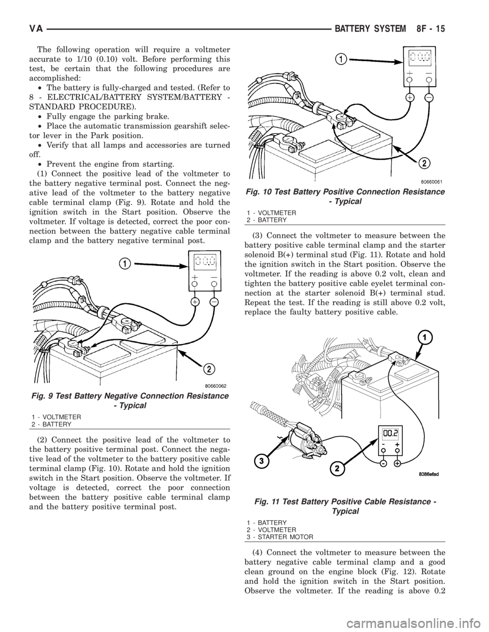 MERCEDES-BENZ SPRINTER 2006 Service Manual The following operation will require a voltmeter
accurate to 1/10 (0.10) volt. Before performing this
test, be certain that the following procedures are
accomplished:
²The battery is fully-charged an MERCEDES-BENZ SPRINTER 2006 Service Manual The following operation will require a voltmeter
accurate to 1/10 (0.10) volt. Before performing this
test, be certain that the following procedures are
accomplished:
²The battery is fully-charged an