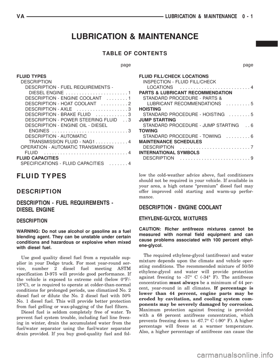 MERCEDES-BENZ SPRINTER 2005 Service Repair Manual LUBRICATION & MAINTENANCE
TABLE OF CONTENTS
page page
FLUID TYPES
DESCRIPTION
DESCRIPTION - FUEL REQUIREMENTS -
DIESEL ENGINE.......................1
DESCRIPTION - ENGINE COOLANT........1
DESCRIPTION MERCEDES-BENZ SPRINTER 2005 Service Repair Manual LUBRICATION & MAINTENANCE
TABLE OF CONTENTS
page page
FLUID TYPES
DESCRIPTION
DESCRIPTION - FUEL REQUIREMENTS -
DIESEL ENGINE.......................1
DESCRIPTION - ENGINE COOLANT........1
DESCRIPTION