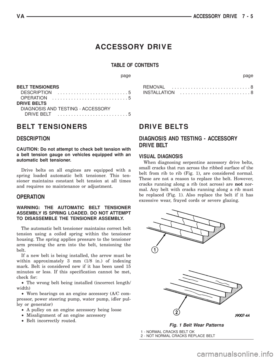 MERCEDES-BENZ SPRINTER 2005  Service Repair Manual ACCESSORY DRIVE
TABLE OF CONTENTS
page page
BELT TENSIONERS
DESCRIPTION..........................5
OPERATION............................5
DRIVE BELTS
DIAGNOSIS AND TESTING - ACCESSORY
DRIVE BELT......
