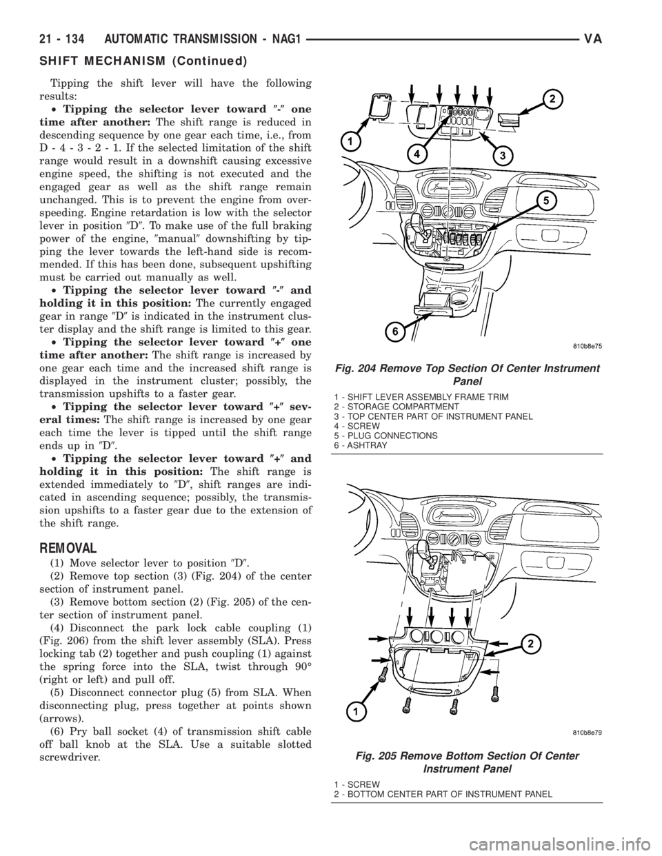 MERCEDES-BENZ SPRINTER 2005  Service Repair Manual Tipping the shift lever will have the following
results:
²Tipping the selector lever toward(-(one
time after another:The shift range is reduced in
descending sequence by one gear each time, i.e., fro