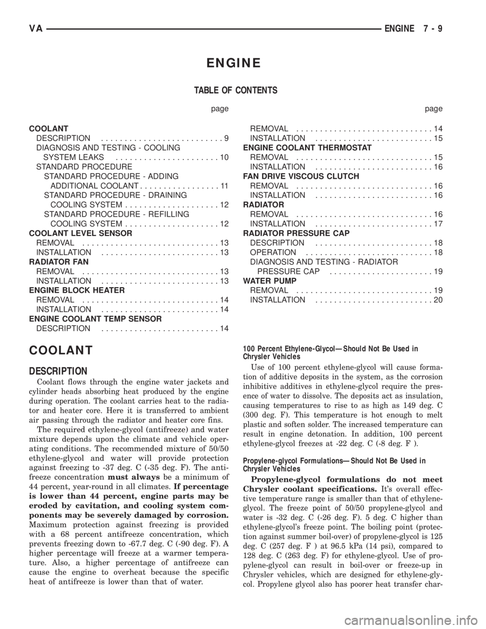 MERCEDES-BENZ SPRINTER 2005  Service Repair Manual ENGINE
TABLE OF CONTENTS
page page
COOLANT
DESCRIPTION..........................9
DIAGNOSIS AND TESTING - COOLING
SYSTEM LEAKS......................10
STANDARD PROCEDURE
STANDARD PROCEDURE - ADDING
AD