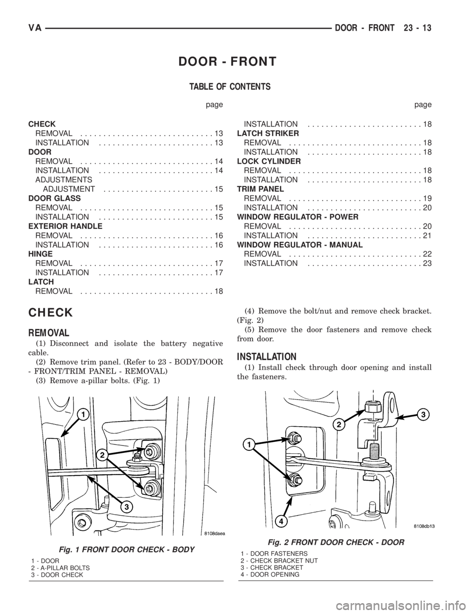 MERCEDES-BENZ SPRINTER 2005  Service Repair Manual DOOR - FRONT
TABLE OF CONTENTS
page page
CHECK
REMOVAL.............................13
INSTALLATION.........................13
DOOR
REMOVAL.............................14
INSTALLATION..................
