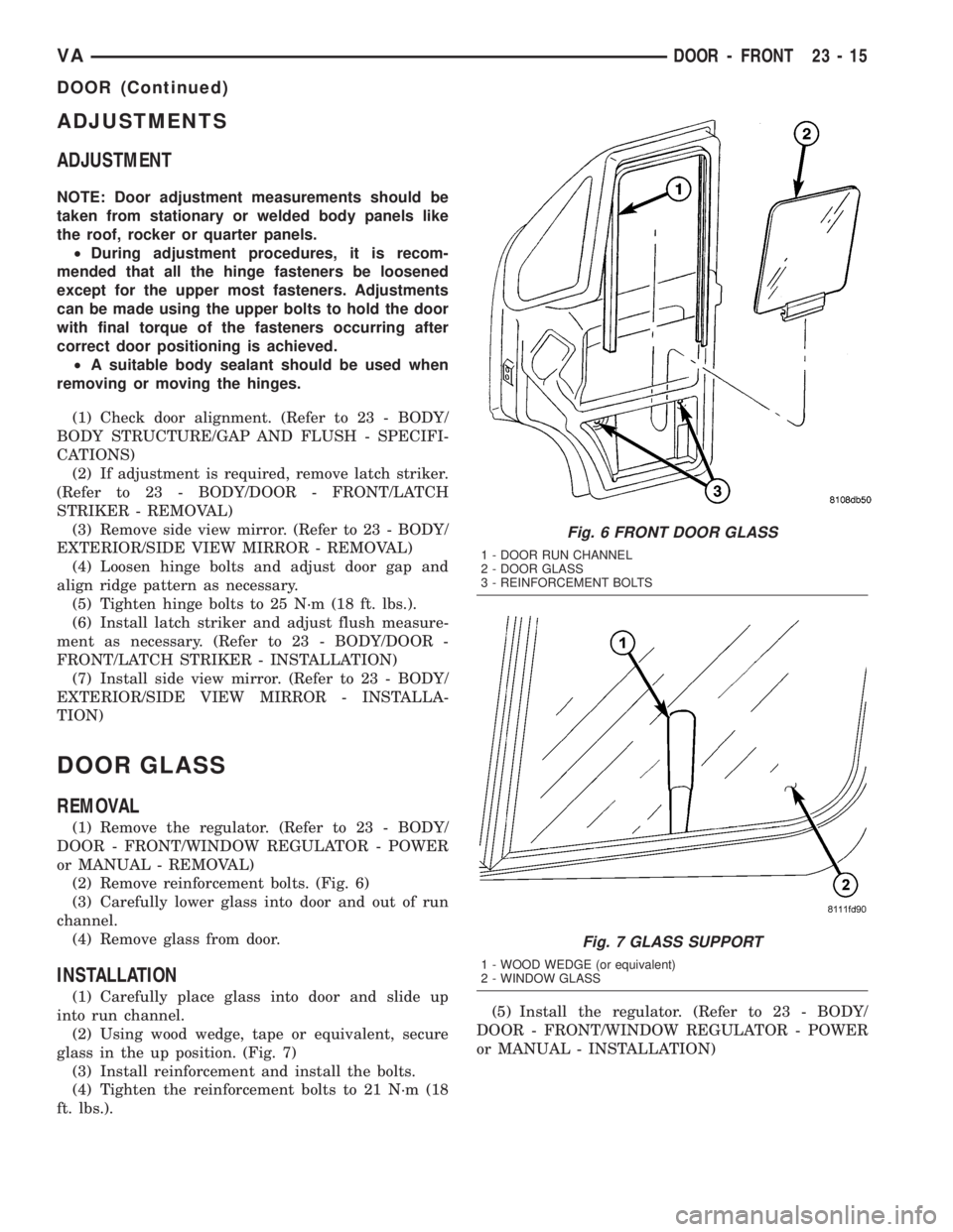 MERCEDES-BENZ SPRINTER 2005  Service Repair Manual ADJUSTMENTS
ADJUSTMENT
NOTE: Door adjustment measurements should be
taken from stationary or welded body panels like
the roof, rocker or quarter panels.
²During adjustment procedures, it is recom-
me