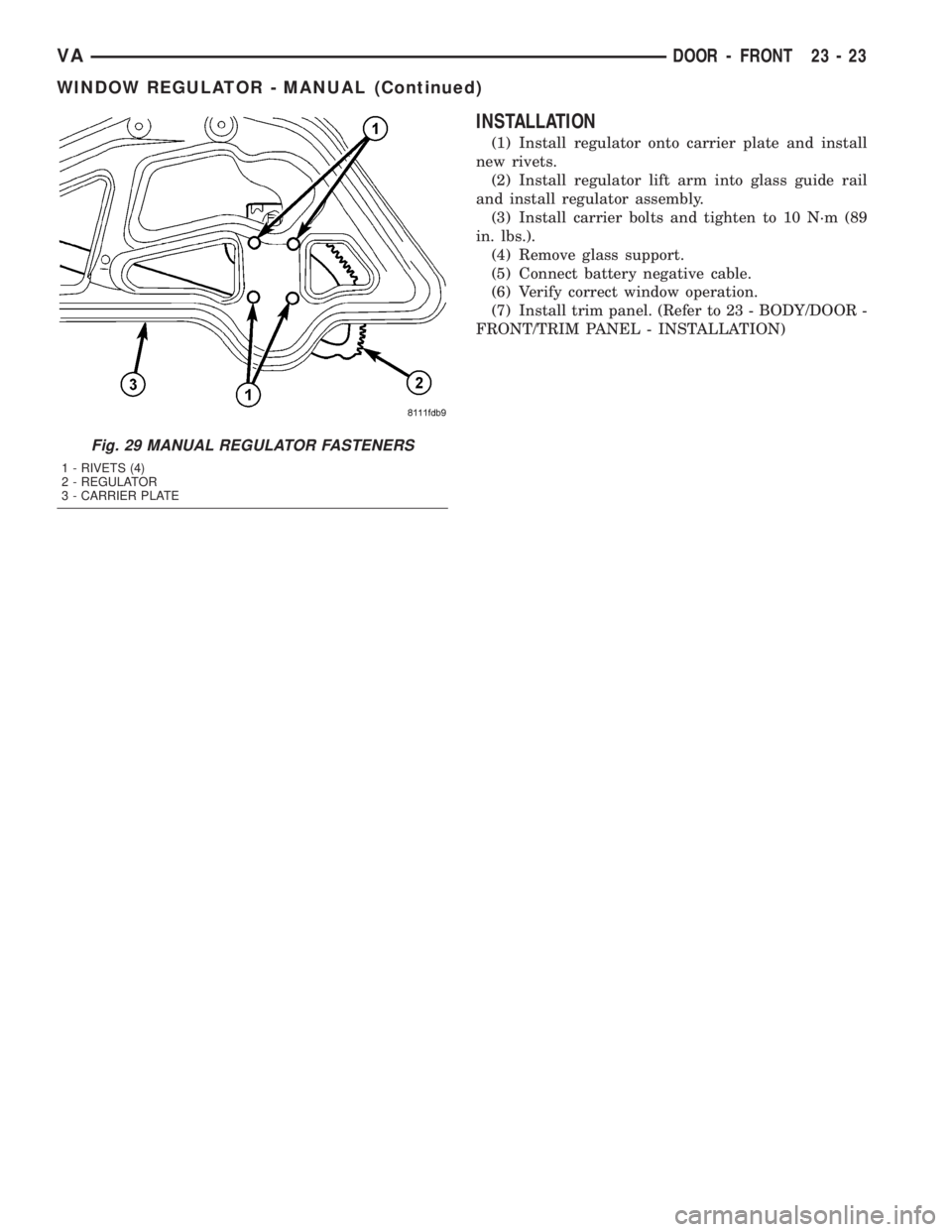 MERCEDES-BENZ SPRINTER 2005  Service Repair Manual INSTALLATION
(1) Install regulator onto carrier plate and install
new rivets.
(2) Install regulator lift arm into glass guide rail
and install regulator assembly.
(3) Install carrier bolts and tighten