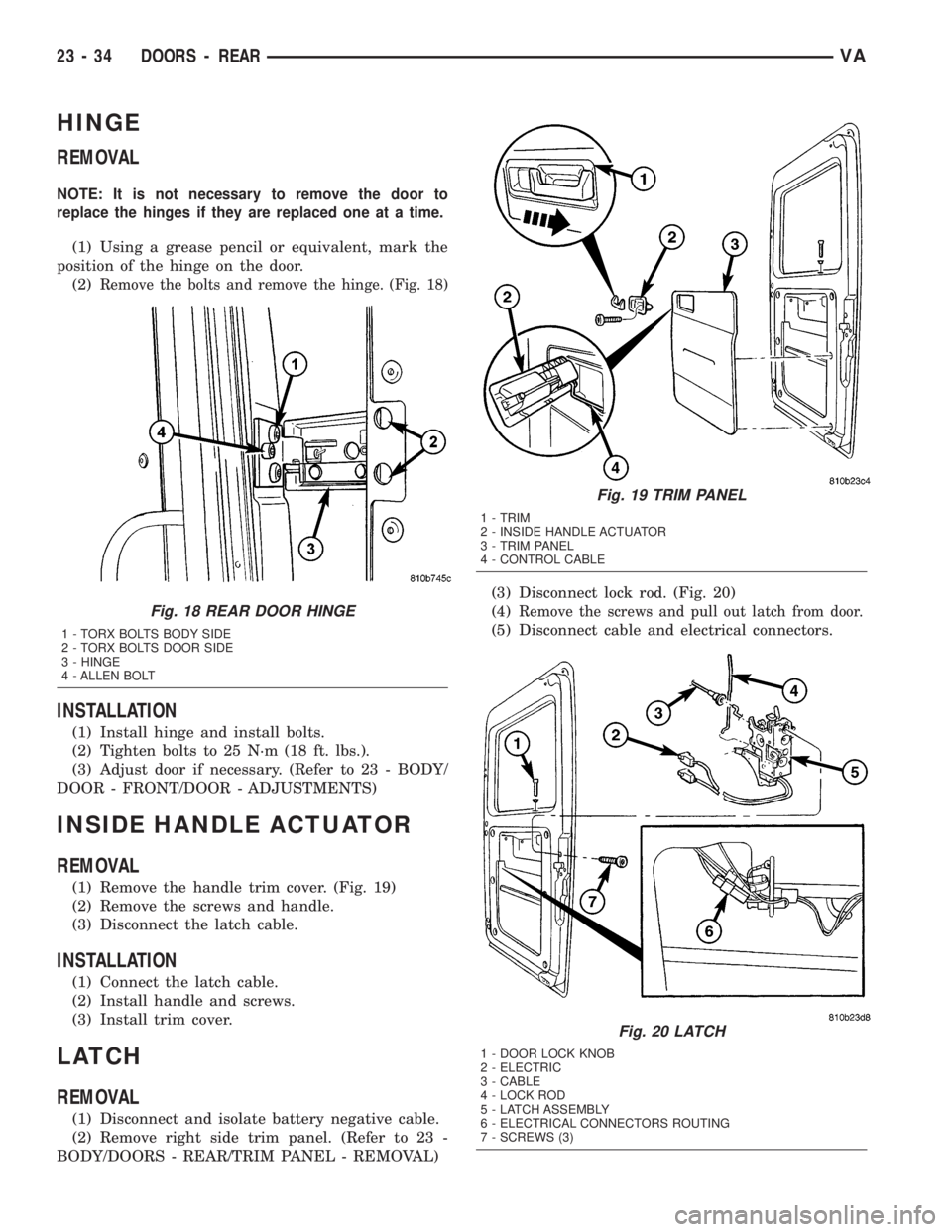 MERCEDES-BENZ SPRINTER 2005  Service Repair Manual HINGE
REMOVAL
NOTE: It is not necessary to remove the door to
replace the hinges if they are replaced one at a time.
(1) Using a grease pencil or equivalent, mark the
position of the hinge on the door