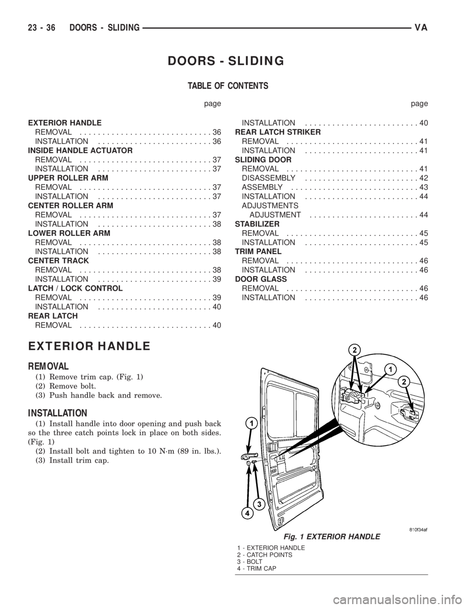 MERCEDES-BENZ SPRINTER 2005  Service Repair Manual DOORS - SLIDING
TABLE OF CONTENTS
page page
EXTERIOR HANDLE
REMOVAL.............................36
INSTALLATION.........................36
INSIDE HANDLE ACTUATOR
REMOVAL.............................37
