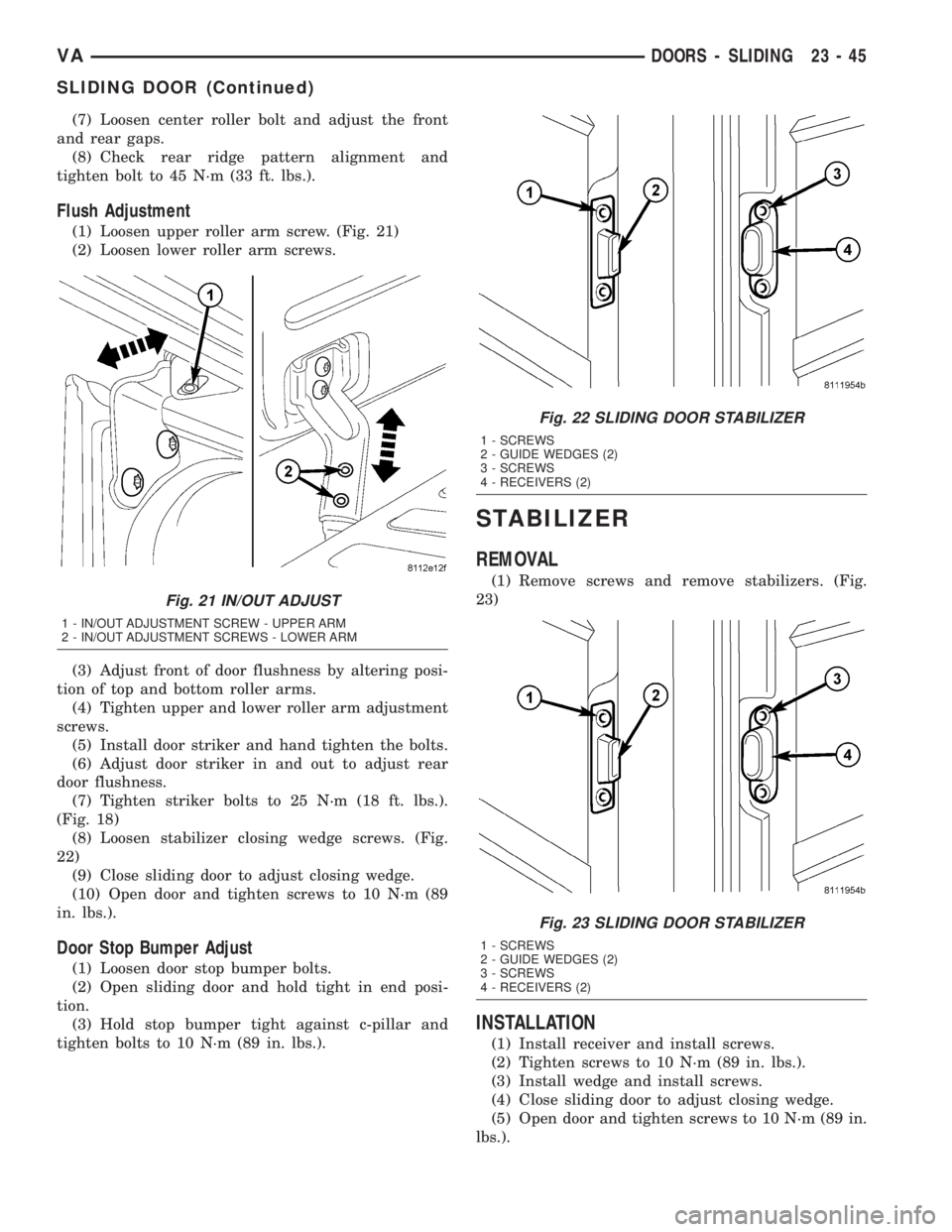 MERCEDES-BENZ SPRINTER 2005  Service Repair Manual (7) Loosen center roller bolt and adjust the front
and rear gaps.
(8) Check rear ridge pattern alignment and
tighten bolt to 45 N´m (33 ft. lbs.).
Flush Adjustment
(1) Loosen upper roller arm screw. 