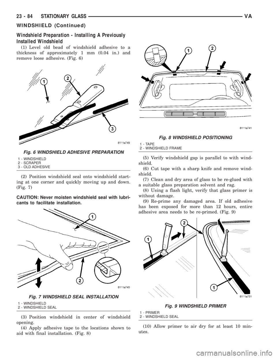 MERCEDES-BENZ SPRINTER 2005  Service Repair Manual Windshield Preparation - Installing A Previously
Installed Windshield
(1) Level old bead of windshield adhesive to a
thickness of approximately 1 mm (0.04 in.) and
remove loose adhesive. (Fig. 6)
(2) 