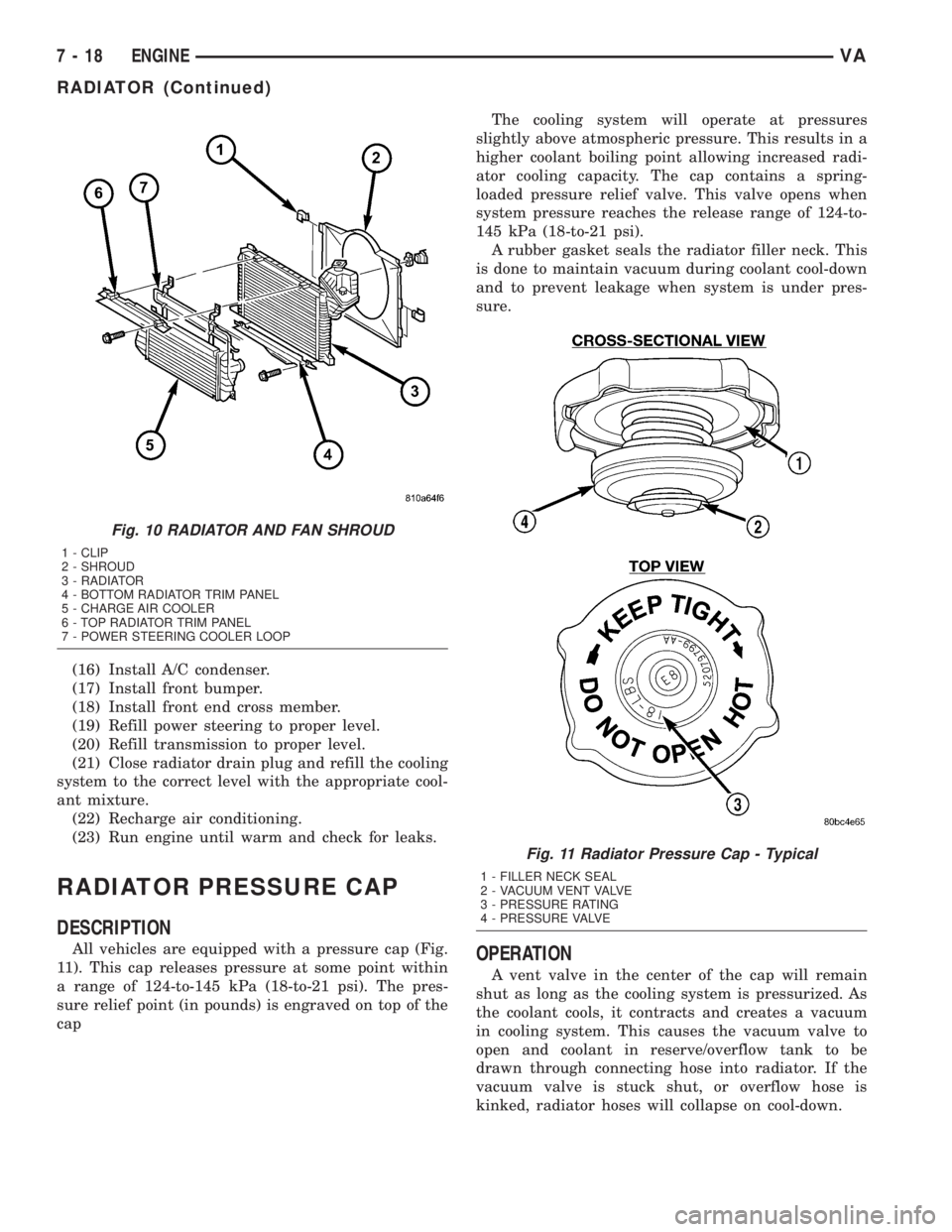 MERCEDES-BENZ SPRINTER 2005  Service Repair Manual (16) Install A/C condenser.
(17) Install front bumper.
(18) Install front end cross member.
(19) Refill power steering to proper level.
(20) Refill transmission to proper level.
(21) Close radiator dr