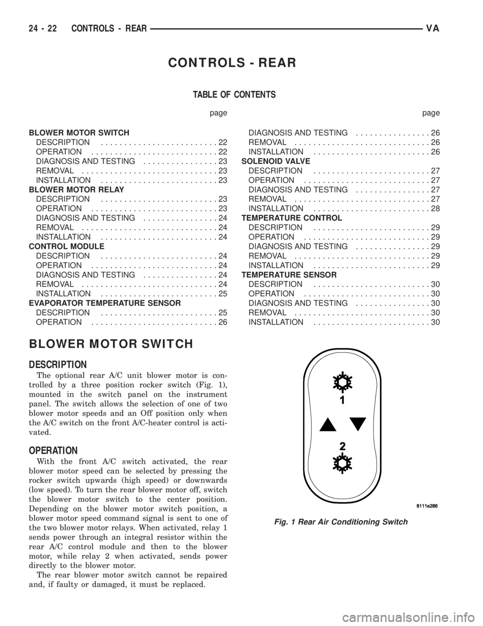 MERCEDES-BENZ SPRINTER 2005  Service Repair Manual CONTROLS - REAR
TABLE OF CONTENTS
page page
BLOWER MOTOR SWITCH
DESCRIPTION.........................22
OPERATION...........................22
DIAGNOSIS AND TESTING................23
REMOVAL...........