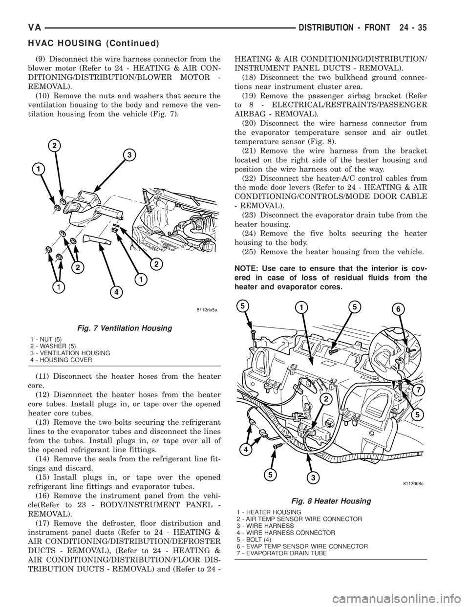 MERCEDES-BENZ SPRINTER 2005  Service Repair Manual (9) Disconnect the wire harness connector from the
blower motor (Refer to 24 - HEATING & AIR CON-
DITIONING/DISTRIBUTION/BLOWER MOTOR -
REMOVAL).
(10) Remove the nuts and washers that secure the
venti
