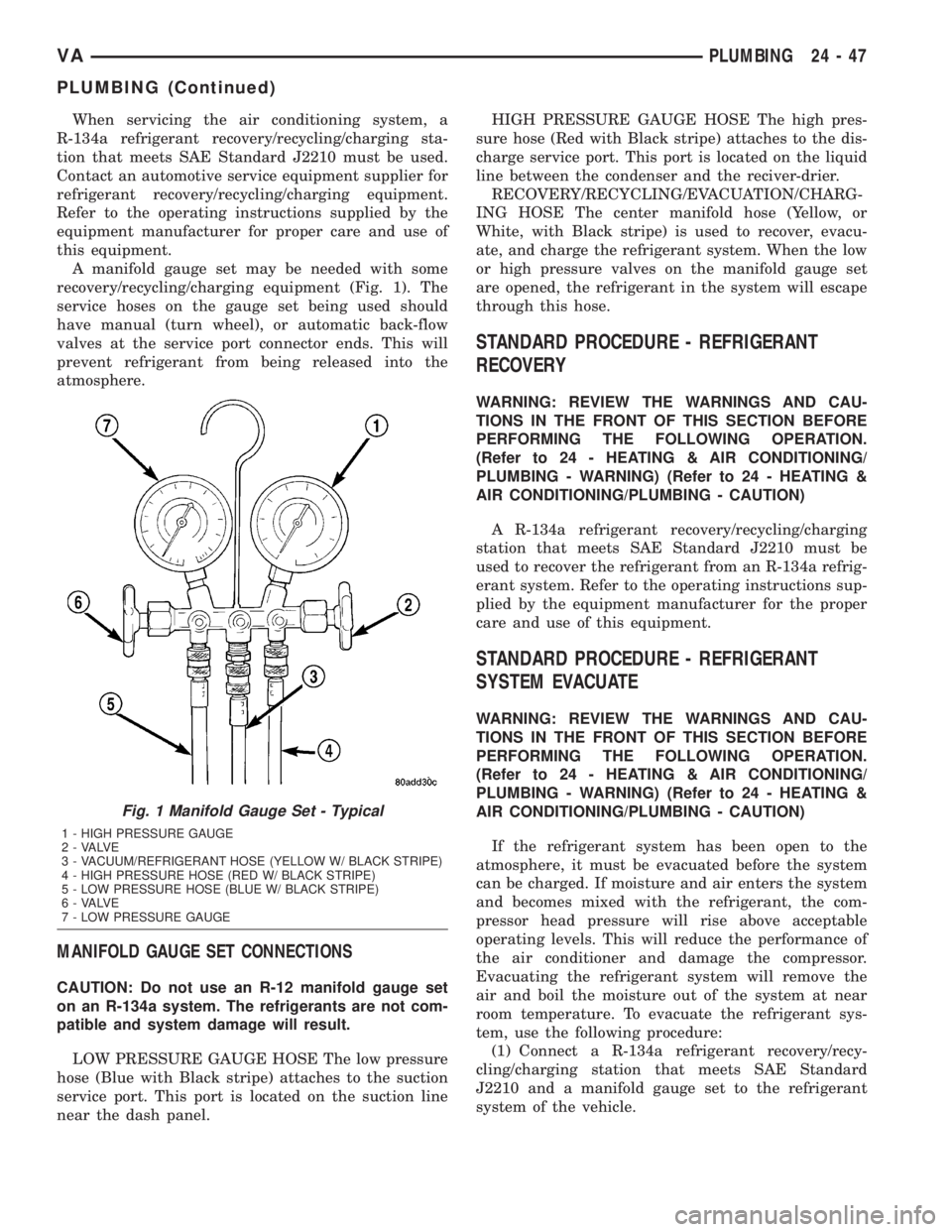 MERCEDES-BENZ SPRINTER 2005  Service Repair Manual When servicing the air conditioning system, a
R-134a refrigerant recovery/recycling/charging sta-
tion that meets SAE Standard J2210 must be used.
Contact an automotive service equipment supplier for
