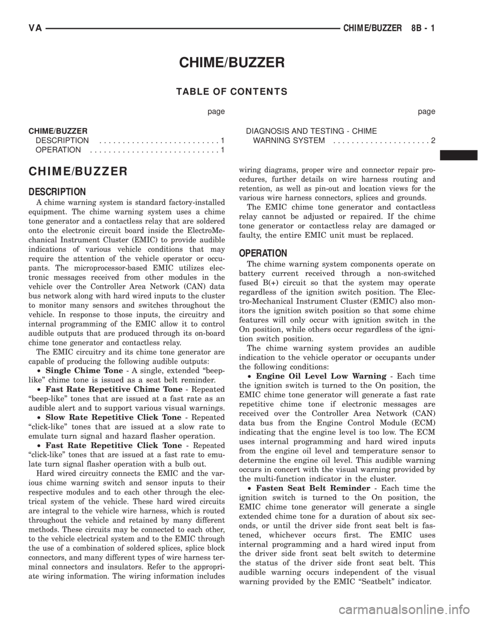 MERCEDES-BENZ SPRINTER 2005  Service Repair Manual CHIME/BUZZER
TABLE OF CONTENTS
page page
CHIME/BUZZER
DESCRIPTION..........................1
OPERATION............................1DIAGNOSIS AND TESTING - CHIME
WARNING SYSTEM.....................2
CH